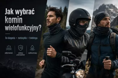 Jak wybrać komin wielofunkcyjny do biegania, motocykla i trekkingu?